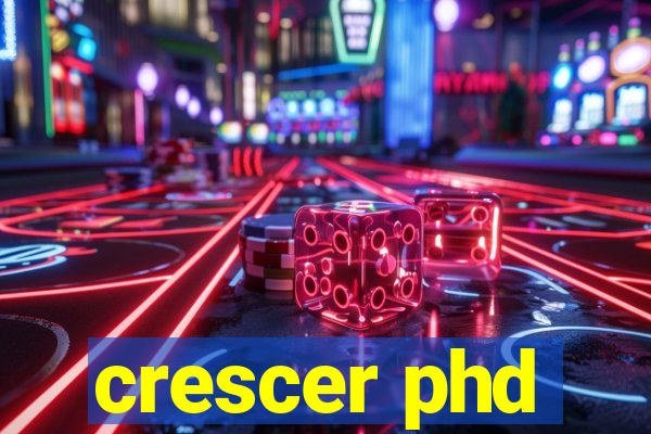 crescer phd